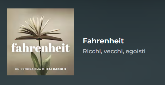 RAI RADIO 3 – Fahrenheit – Ricchi, vecchi, egoisti