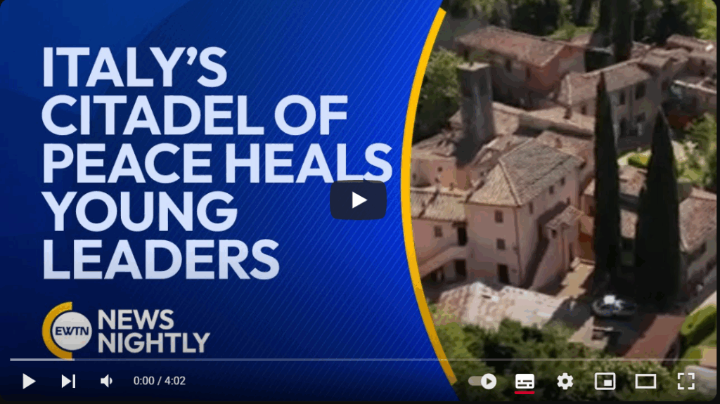 EWTN – Italy’s Citadel of Peace Heals Young Leaders from Consequences of War